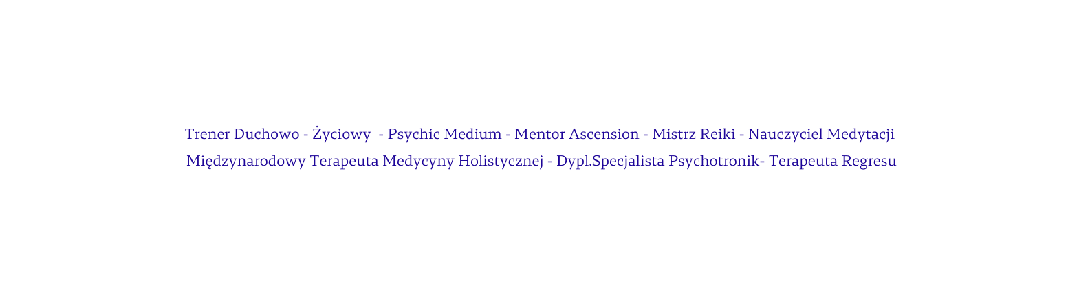 Trener Duchowo Życiowy Psychic Medium Mentor Ascension Mistrz Reiki Nauczyciel Medytacji Międzynarodowy Terapeuta Medycyny Holistycznej Dypl Specjalista Psychotronik Terapeuta Regresu