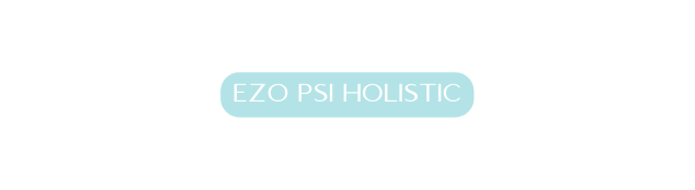 EZO PSI HOLISTIC